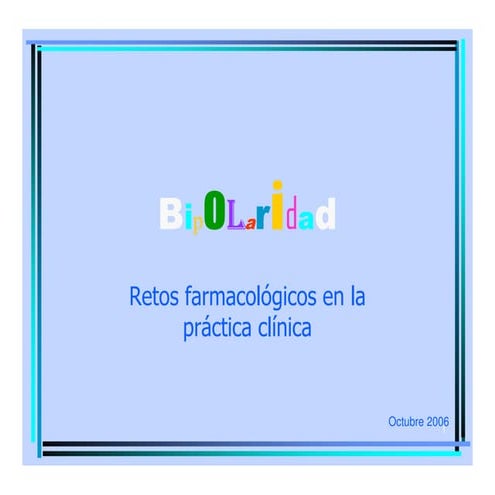 Bipolaridad  Retos Farmacologicos En La Practica Clinica 10 2006