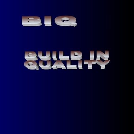 Biq built in quality 