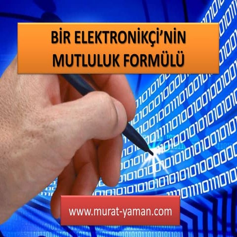Bir elektronikçinin mutluluk formülü.