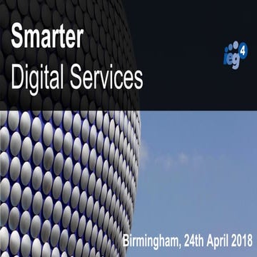 Smarter Digital Services - John McMahon, Product Director, IEG4 | PDF