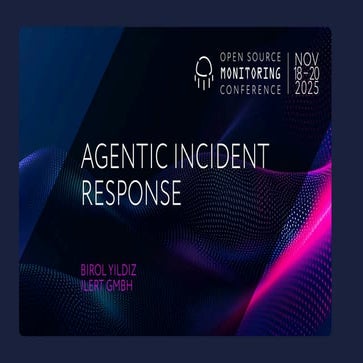 OSMC 2025: Agentic Incident Response by Birol Yildiz.pdf