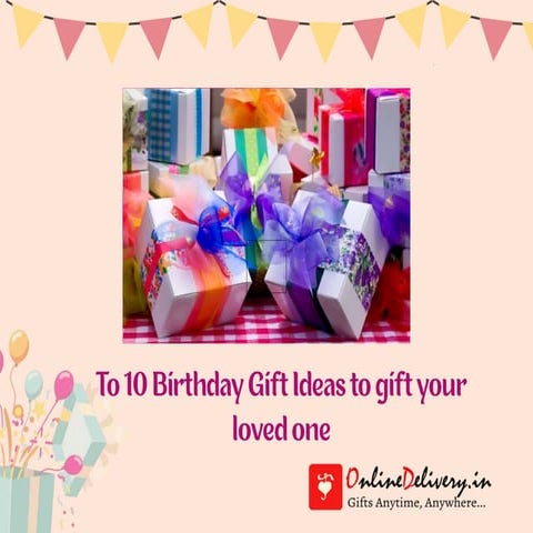 To 10 Birthday Gift Ideas to gift your loved one