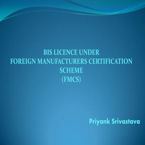 BIS LICENCE UNDER FOREIGN MANUFACTURERS CERTIFICATION SCHEME  (FMCS) 