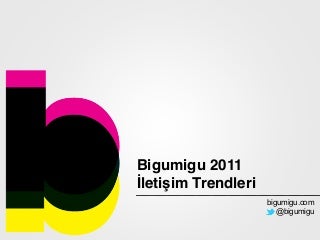Bigumigu 2011 İletişim Trendleri Raporu