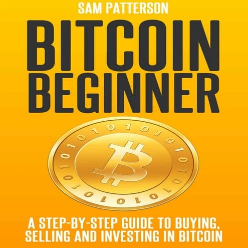 Bitcoin Beginner_ A Step By Step Guide To Buying, Selling And Investing In Bi...