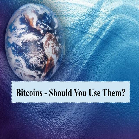 Bitcoins- should you use them?