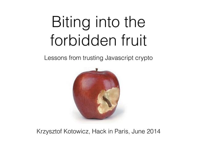 Biting into the forbidden fruit. Lessons from trusting Javascript crypto.