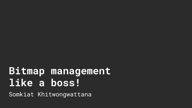 Bitmap management like a boss