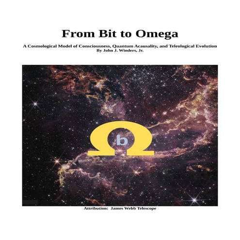 Bit to Omega - A Cosmological Model of Consciousness, Quantum Acausality, and Teleological Evolution