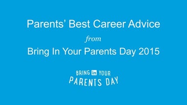 LinkedIn Bring In Your Parents Day 2015 - Your Parents' Best Career Advice