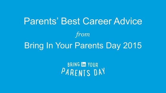 LinkedIn Bring In Your Parents Day 2015 - Your Parents' Best Career Advice