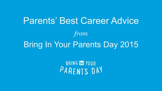 LinkedIn Bring In Your Parents Day 2015 - Your Parents' Best Career Advice