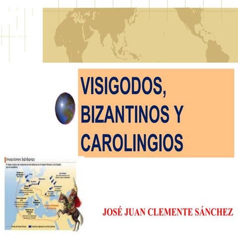VISIGODOS, BIZANTINOS Y CAROLINGIOS