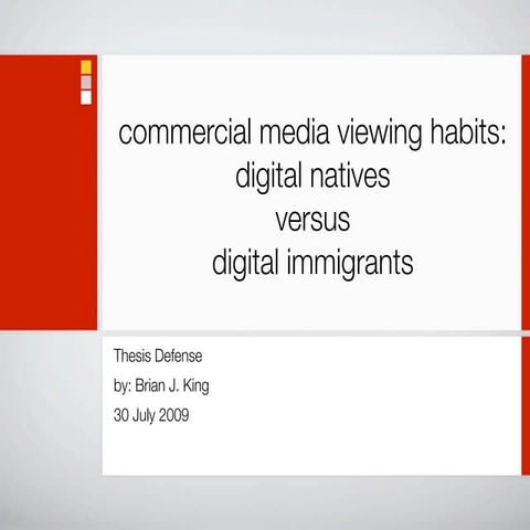 Brian J King - Thesis Defense Presentation (Prior to giving) - Commercial Media Viewing Habits: Digital Natives Versus Digital Immigrants - 30 July 2009