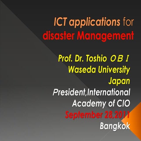 ICT Applications for Disaster Management by Prof.Dr. Toshio OBI, Waseda Unive...