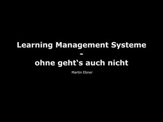 Learning Management Systeme - ohne geht's auch nicht