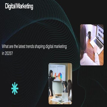 What are the latest trends shaping digital marketing in 2025?