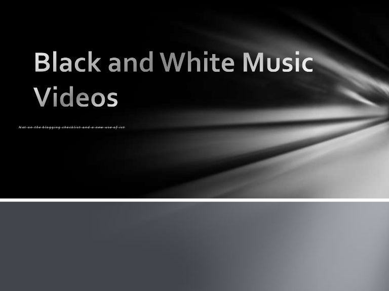 Black and White Music Videos
