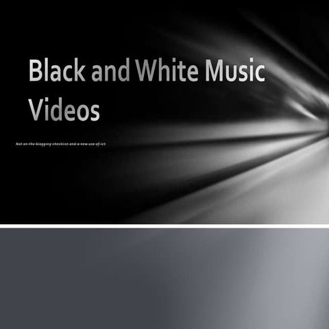 Black and White Music Videos