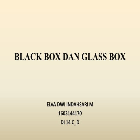 Black Box And Glass Box (ELVA DWI INDAHSARI M-1607144170-DI 14 C_D) | PPTX