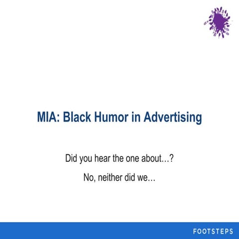 MIA: Black Humor in Advertising: Did you hear the one about..."? No, neither ...