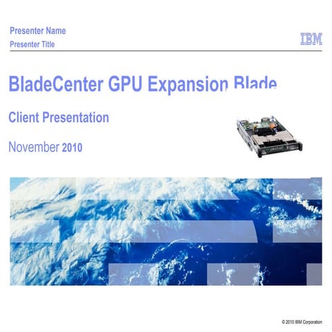BladeCenter GPU Expansion Blade (BGE) - Client Presentation