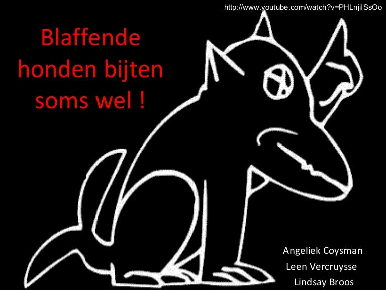 Blaffende Honden Bijten Soms Wel! Ppt