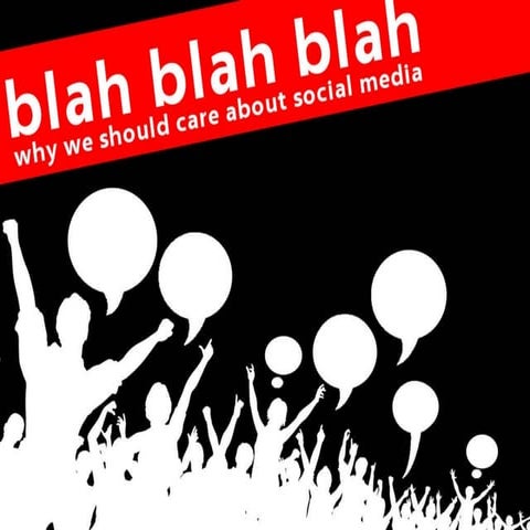 Blah Blah Blah - Why We Should Care About Social Media