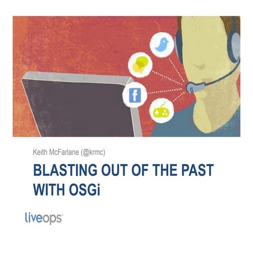 Blasting Out of the Past with OSGi - Keith McFarlane