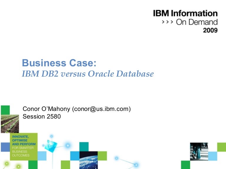 Business Case IBM DB2 versus Oracle Database Conor O'Mahony