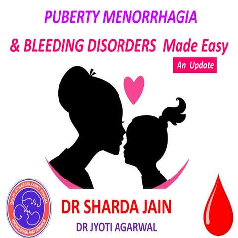 PUBERTY MENORRHAGIA & BLEEDING DISORDERS  Made Easy Dr Sharda Jain 