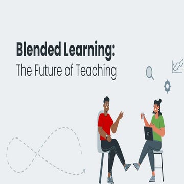Blended Learning: The future of Learning and Education