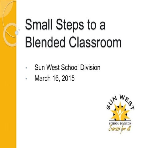 Small Steps to a Blended Learning Classroom   Sun West 150316