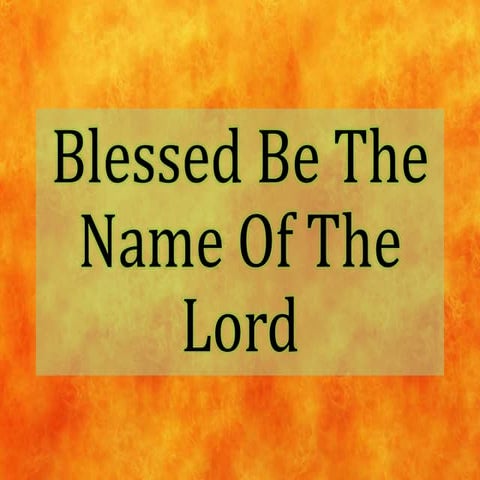 Blessed Be The Name Of The Lord.pptx