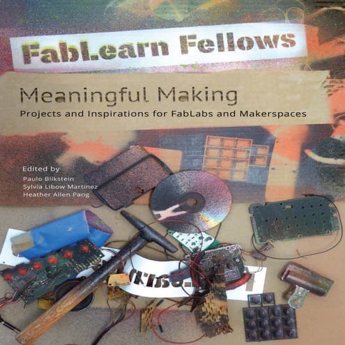  Meaningful Making: Projects and Inspirations for FabLabs and Makerspaces 