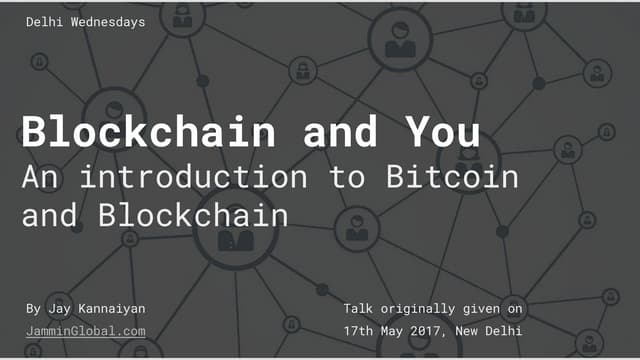 Blockchain and you - An Intro to Bitcoin and the Blockchain