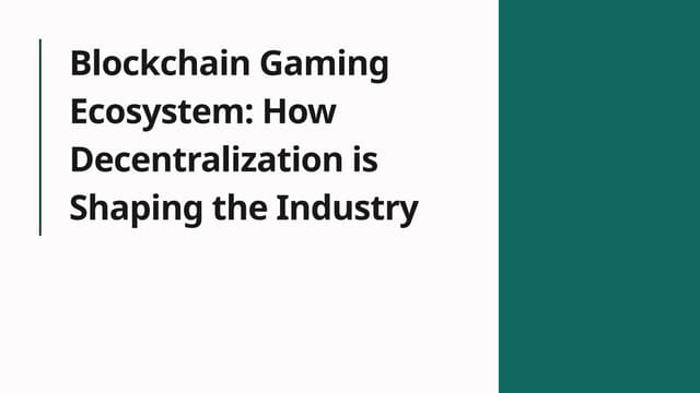 Blockchain Gaming Ecosystem: How Decentralization is Shaping the Industry