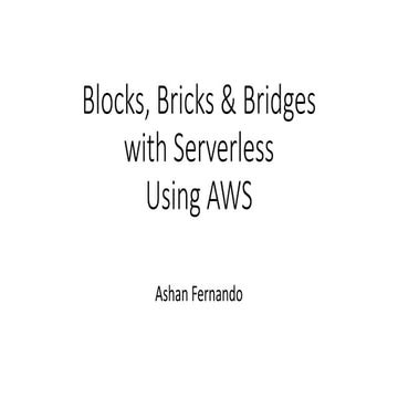 Blocks, Bricks & Bridges with Serverless In AWS
