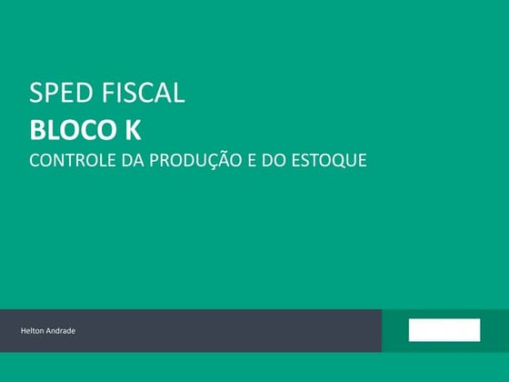 Sped Fiscal - Bloco K |  Controle da Produção e do Estoque 