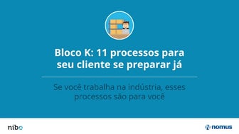 Bloco K - 11 Processos Essenciais Para o Seu Cliente se Preparar Já