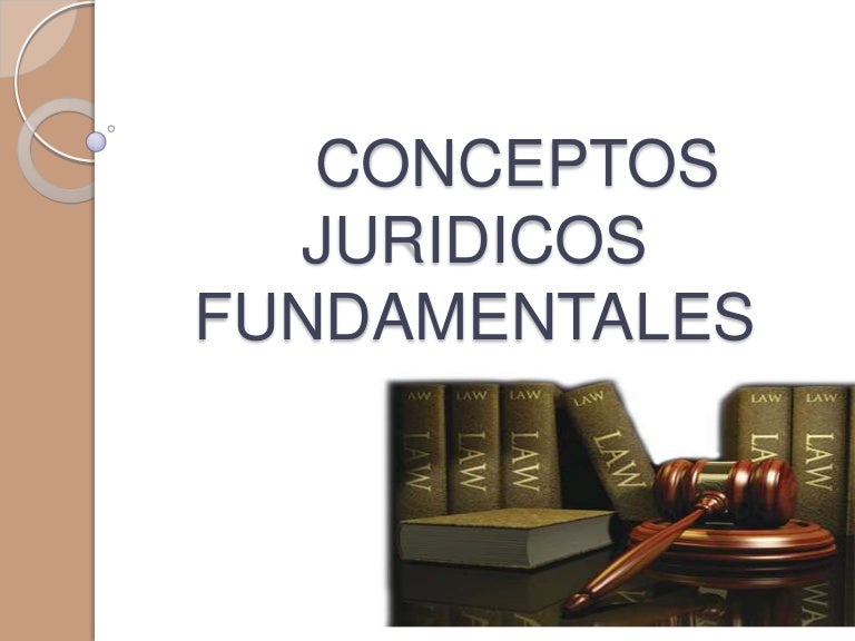 CONCEPTOS JURIDICOS FUNDAMENTALES