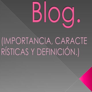 Blog caracteristicas definicion e i...