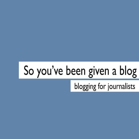 So you have been given a blog