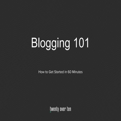 Blogging 101: How to Get Started in 60 Minutes