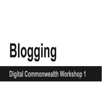 Blogging slidedeck (draft) for digital commonwealth workshops