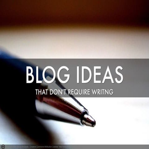Blog Ideas That Don't Require Writing 