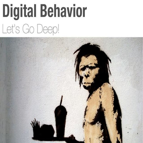Digital Behavior - Let's go deep!