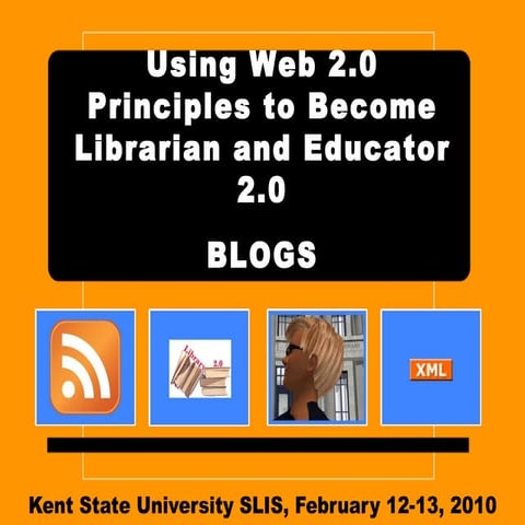 Using Web 2.0 Principles to Become Librarian and Educator 2.0 - Blogs