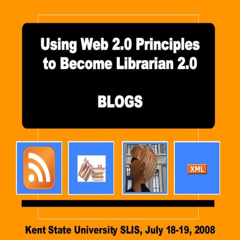 Kent State Workshop - Using Web 2.0 Principles to Become Librarian 2.0, blogs...