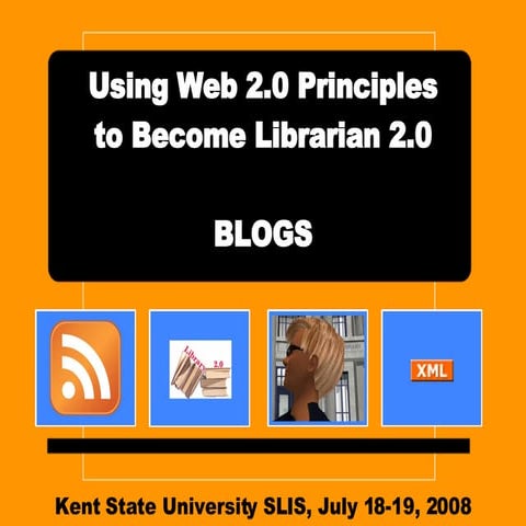 Kent State Workshop - Using Web 2.0 Principles to Become Librarian 2.0, blogs...